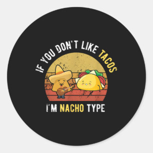 Wenn Sie nicht mögen Tacos Im Nacho Type Cinco De Runder Aufkleber