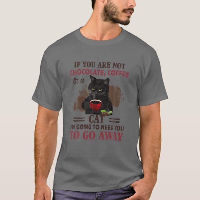 Wenn Sie nicht schokoladenartig Kaffee oder Katze  T-Shirt (Vorderseite)