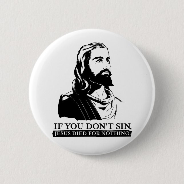 Wenn Sie nicht Sin, starb Jesus für nichts Button (Vorderseite)