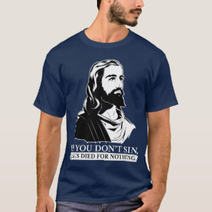Wenn Sie nicht Sin, starb Jesus für nichts T-Shirt