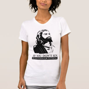 Wenn Sie nicht Sin, starb Jesus für nichts T-Shirt