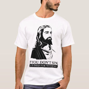 Wenn Sie nicht Sin, starb Jesus für nichts T-Shirt