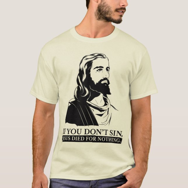 Wenn Sie nicht Sin, starb Jesus für nichts T-Shirt (Vorderseite)