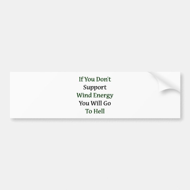 Wenn Sie nicht Wind-Energie stützen, gehen Sie er Autoaufkleber (Vorne)