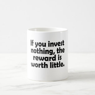 Wenn Sie nichts investieren, ist die Belohnung wen Kaffeetasse