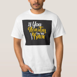 WENN SIE NIE VERSUCHEN, WERDEN SIE ES NIE WISSEN. T-Shirt