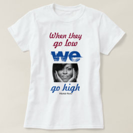 Wenn sie niedrig sind, gehen wir hoch - Michelle O T-Shirt