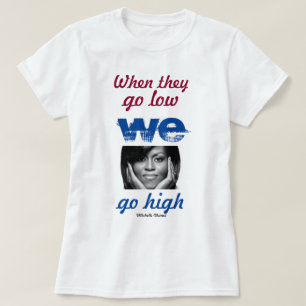Wenn sie niedrig sind, gehen wir hoch - Michelle O T-Shirt