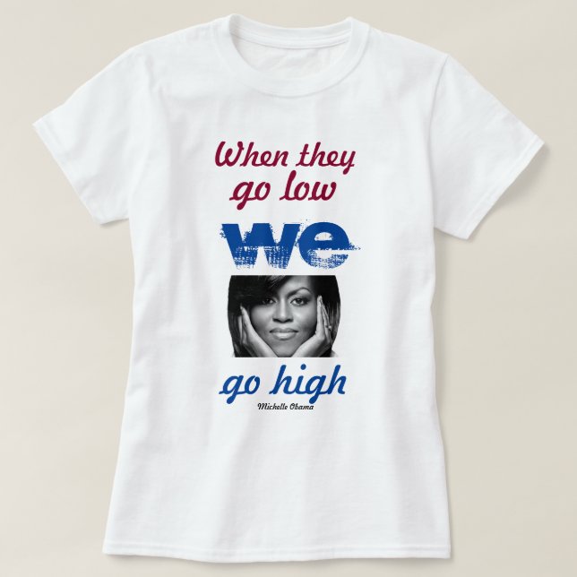 Wenn sie niedrig sind, gehen wir hoch - Michelle O T-Shirt (Design vorne)