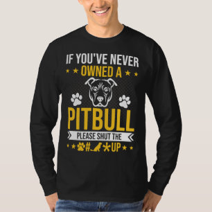 Wenn Sie noch nie Pitbull besitzen, schließen Sie T-Shirt