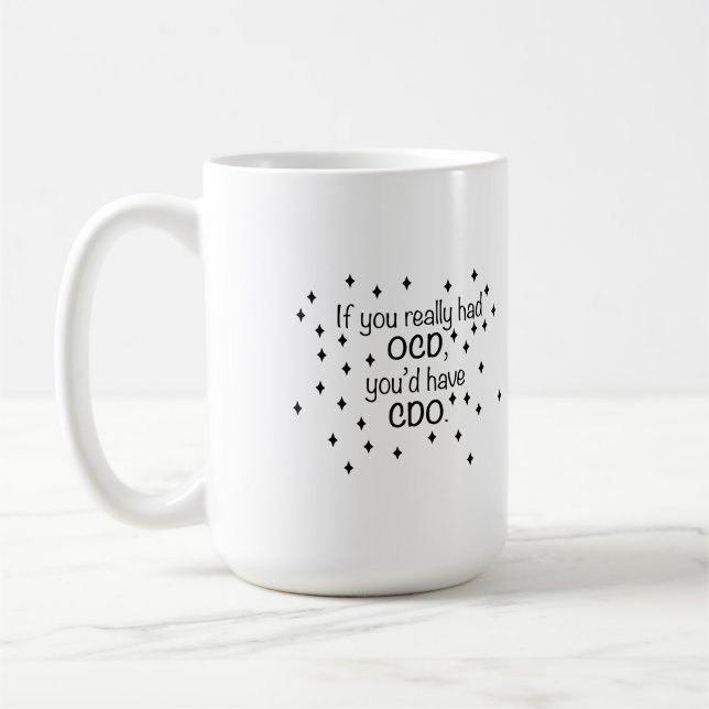 Wenn Sie OCD hätten, hätten Sie CDO Kaffeetasse (Links)