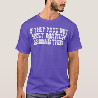 Wenn sie ohnmächtig werden, marschieren Sie einfac T-Shirt