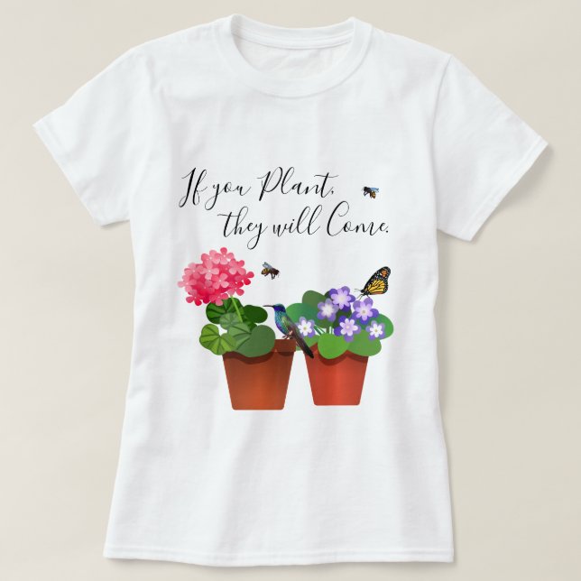 Wenn Sie Pflanze sie Garten-Zitat-Shirt kommen T-Shirt (Design vorne)