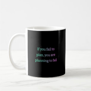 Wenn Sie planen versagt haben, planen Sie, versage Kaffeetasse