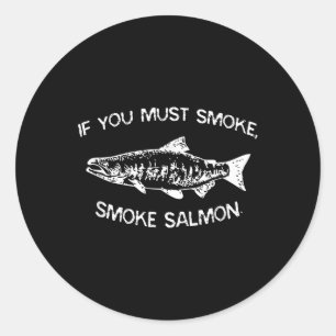 Wenn Sie rauchen müssen, rauchen Lachs Funny Grill Runder Aufkleber