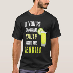 Wenn Sie salzig sind, bringen Sie das Tequila Cinc T-Shirt