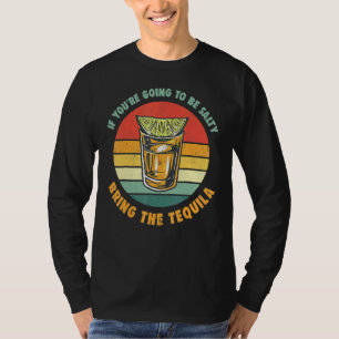 Wenn Sie salzig werden, bringen Sie die Tequila Vi T-Shirt