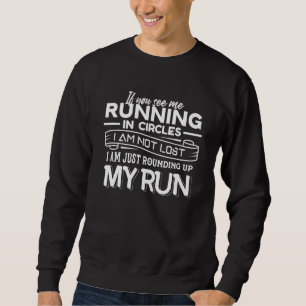 Wenn Sie sehen, dass ich in Zirkeln laufe, läuft e Sweatshirt