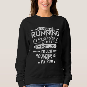 Wenn Sie sehen, dass ich in Zirkeln laufe, läuft e Sweatshirt