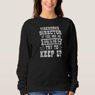 Wenn Sie sehen, wie ich Fireworks Director ausführ Sweatshirt