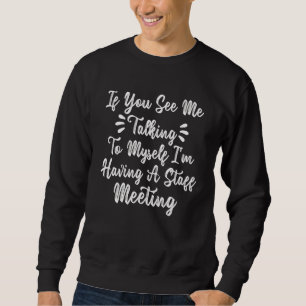 Wenn Sie sehen, wie ich mit mir spreche, habe ich  Sweatshirt