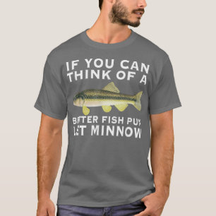 Wenn Sie sich eine bessere Fischpuppe Lasse Minnow T-Shirt