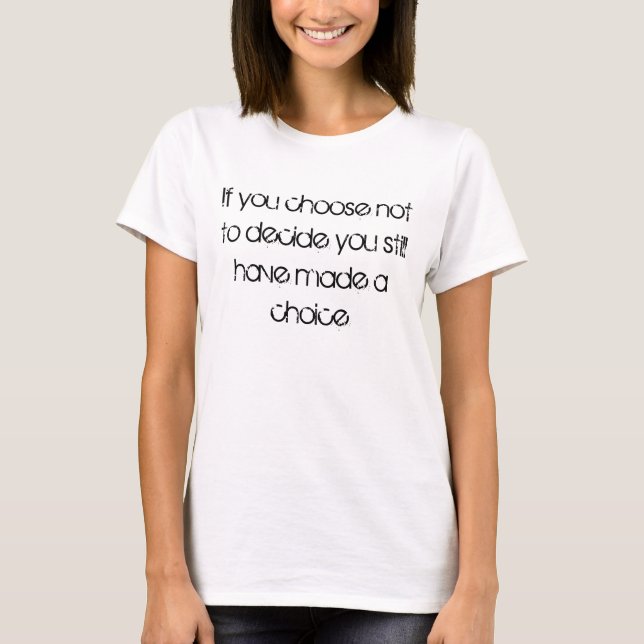Wenn Sie sich entscheiden, nicht zu entscheiden, h T-Shirt (Vorderseite)