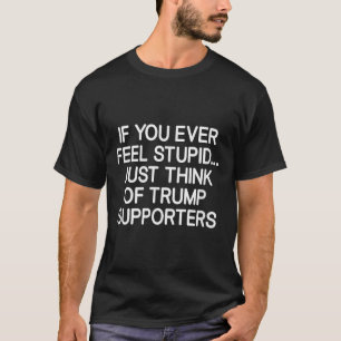 Wenn Sie sich jemals als dumm fühlen, denken Sie n T-Shirt