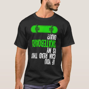 Wenn Sie Skateboard in Ordnung Skateboarder T-Shirt
