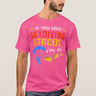 Wenn Sie Skydive und Tacos Skydive sagen T-Shirt