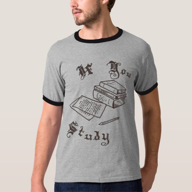 Wenn Sie studieren T-Shirt (Vorderseite)