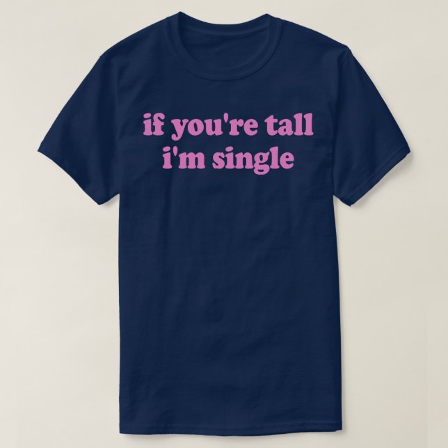 Wenn Sie Tall Im Single T-Shirt (Design vorne)