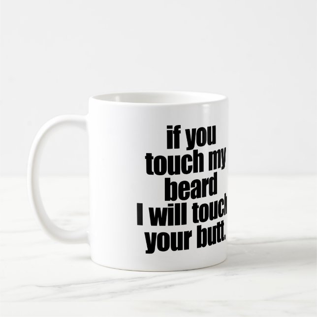 WENN SIE TOUCH MEIN BART, DEN ICH TOUCH IHR KAFFEETASSE (Links)
