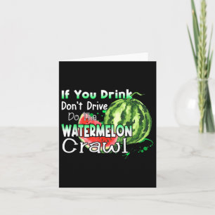 Wenn Sie trinken Dont Drive Do the Watermelon Craw Karte