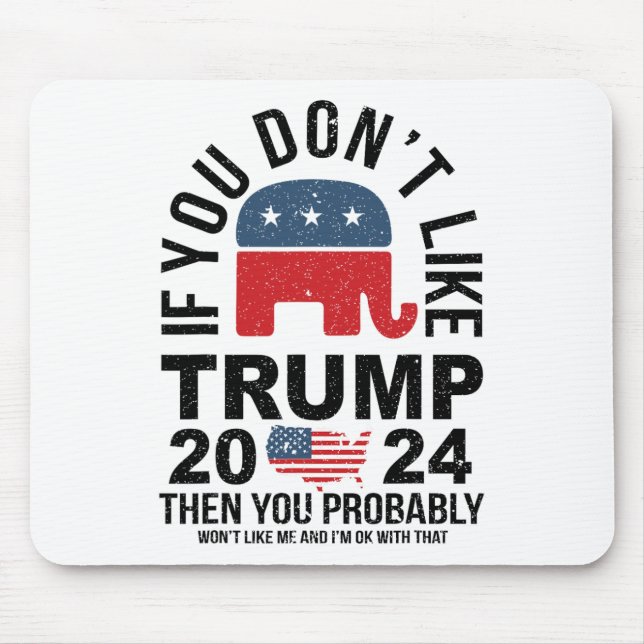 Wenn Sie Trump 2024 nicht mögen, dann werden Sie w Mousepad (Vorne)