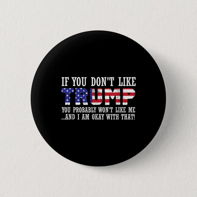 Wenn Sie Trump nicht mögen, dann mögen Sie mich Button (Vorderseite)