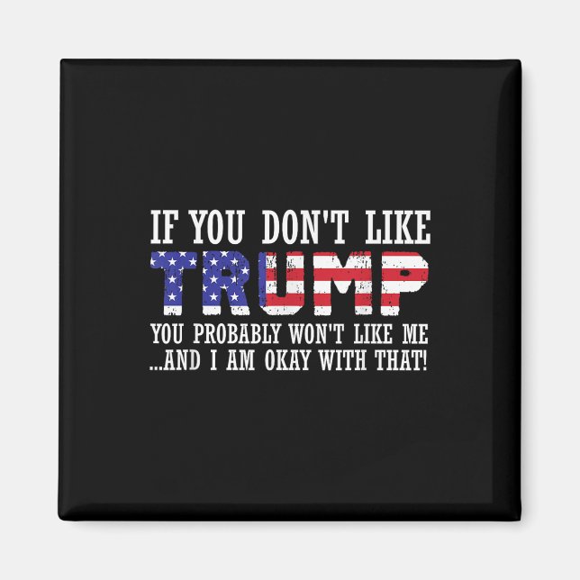 Wenn Sie Trump nicht mögen, dann mögen Sie mich Magnet (Vorne)