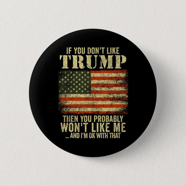 Wenn Sie Trump nicht mögen, dann mögen Sie wahrsch Button (Vorderseite)