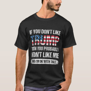 Wenn Sie Trump nicht mögen, dann werden Sie wahrsc T-Shirt