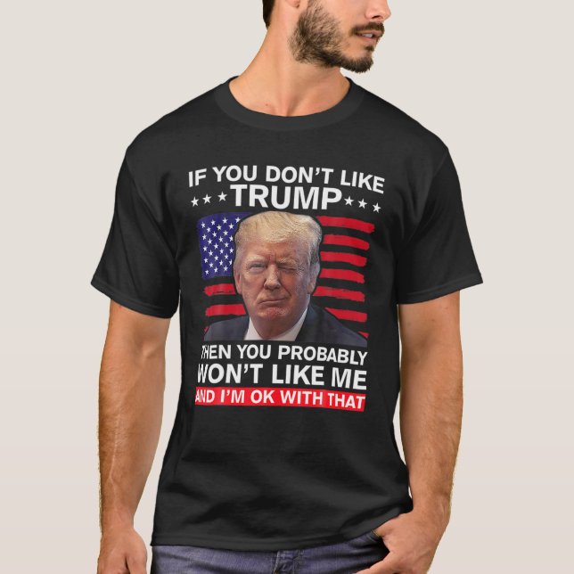 Wenn Sie Trump nicht mögen, dann werden Sie wahrsc T-Shirt (Vorderseite)
