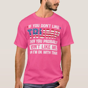 Wenn Sie Trump nicht mögen, dann werden Sie wahrsc T-Shirt