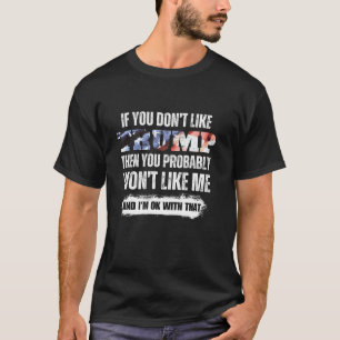 Wenn Sie Trump nicht mögen, werden Sie mich wahrsc T-Shirt