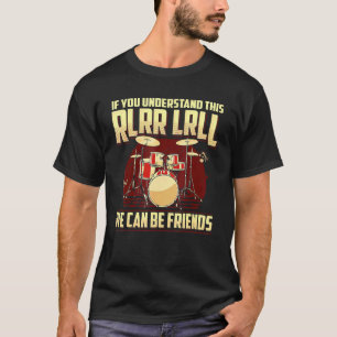 Wenn Sie verstehen, können wir Freunde Drummer D T-Shirt