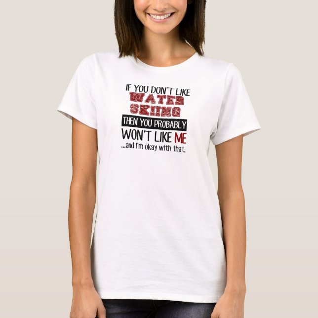 Wenn Sie Wasser-Skifahren nicht cool mögen T-Shirt (Vorderseite)