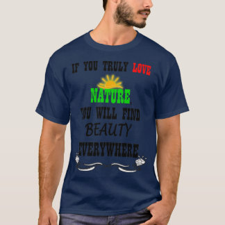 Wenn Sie wirklich Liebe Natur finden Sie Schönheit T-Shirt