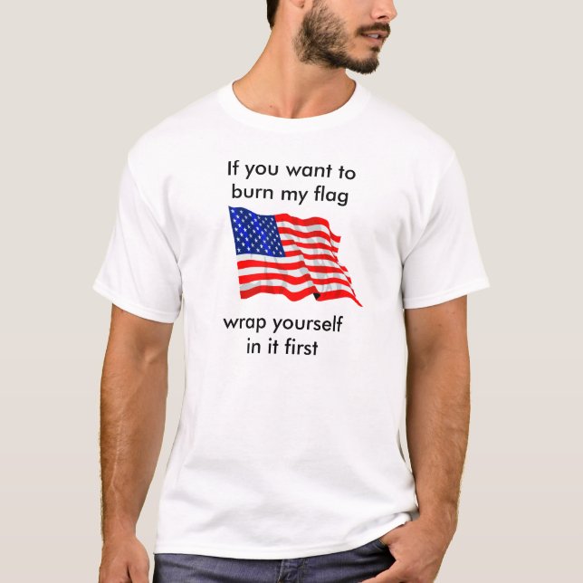 Wenn Sie wollen, um meine Flagge zu brennen T-Shirt (Vorderseite)