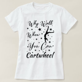 Wenn Sie zu Fuß gehen, wenn Sie das Cartwheel Funn T-Shirt