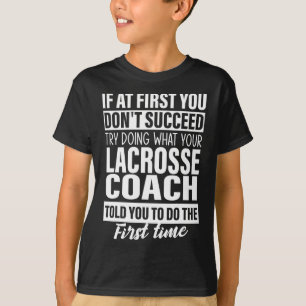 Wenn Sie zuerst nicht erfolgreich Lacrosse Coach G T-Shirt