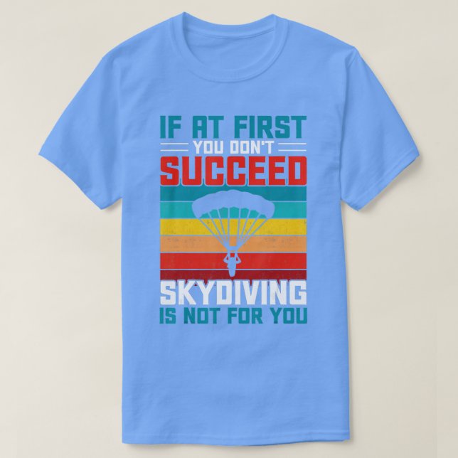 Wenn Sie zuerst nicht erfolgreich Skydiving ist ni T-Shirt (Design vorne)