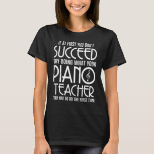 Wenn Sie zuerst nicht Pianist Piani gelingen T-Shirt